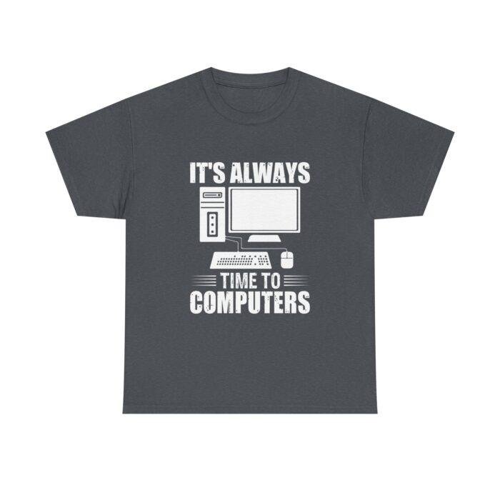 Funny Computer Enthusiast Tee - "It's Always Time to Computers" - Image 9